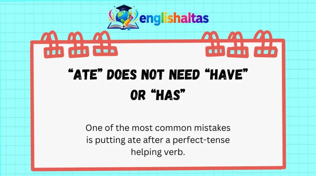“Ate” does not need “have” or “has”