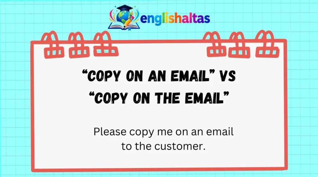 “Copy on an email” vs “copy on the email”