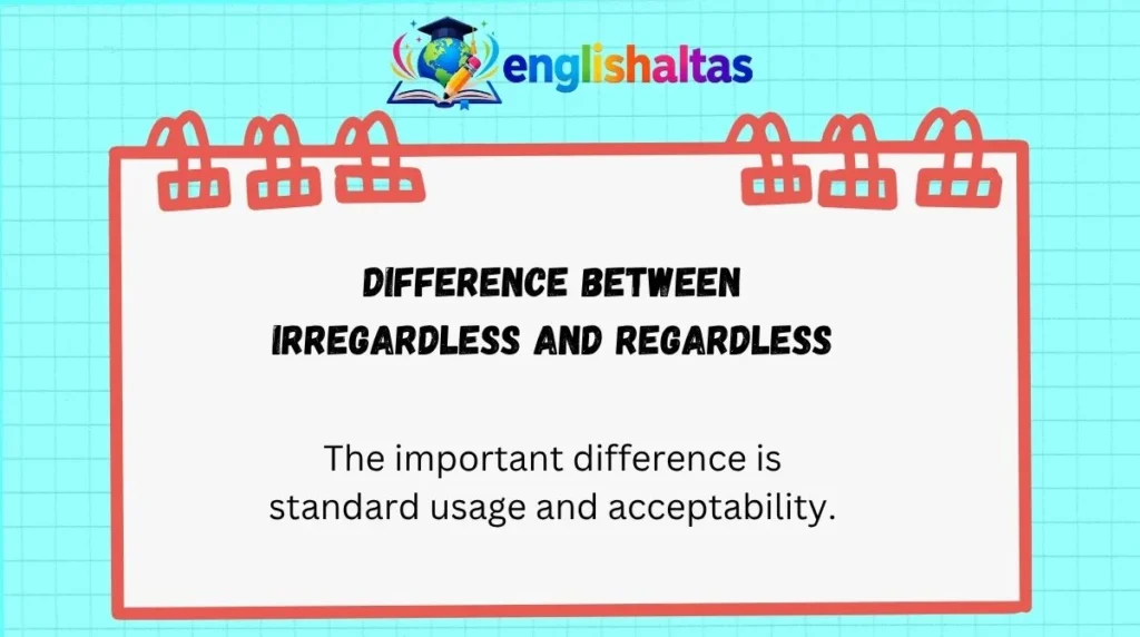 Difference Between Irregardless and Regardless