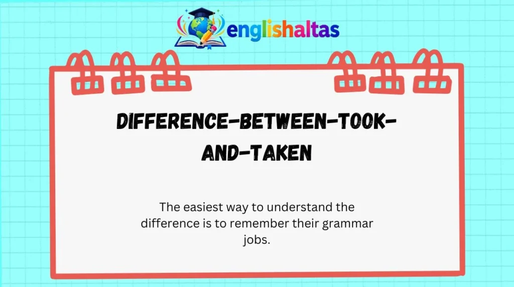 Difference Between Took and Taken