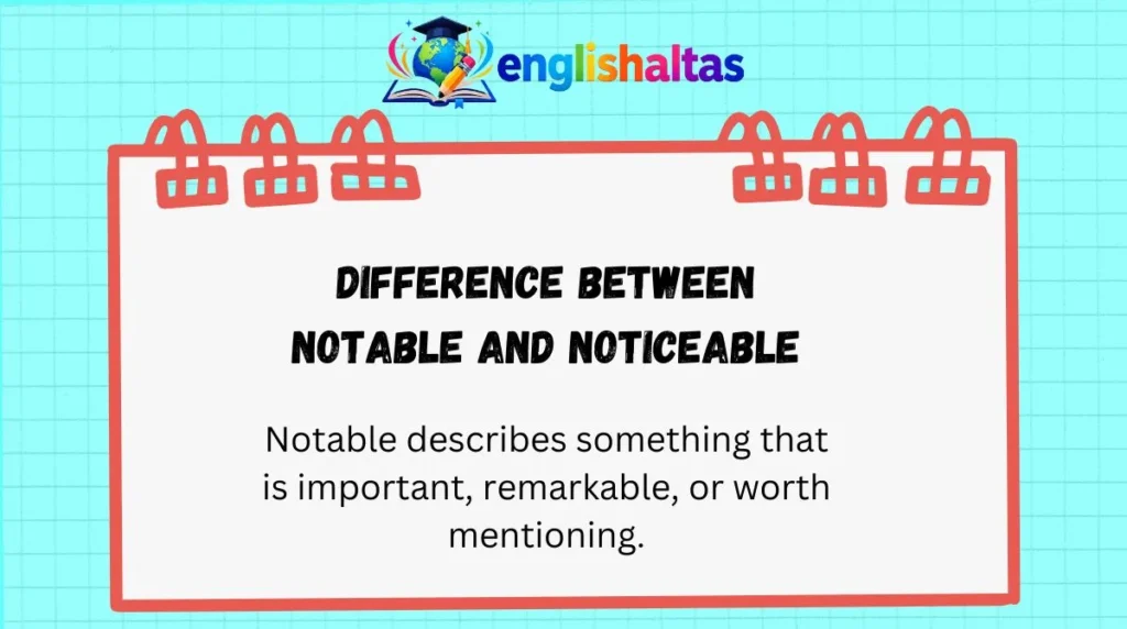 Difference Between Notable and Noticeable