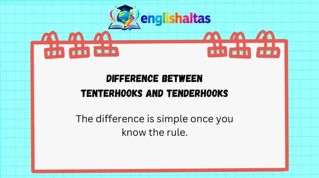Difference Between Tenterhooks and Tenderhooks