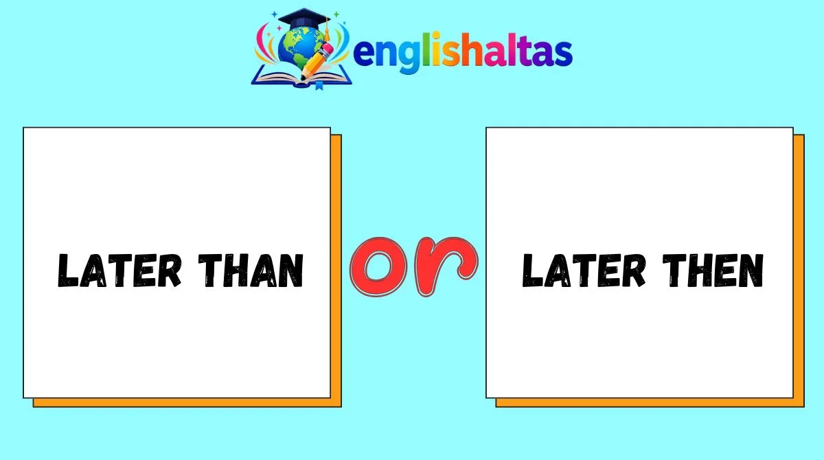 Later Than or Later Then