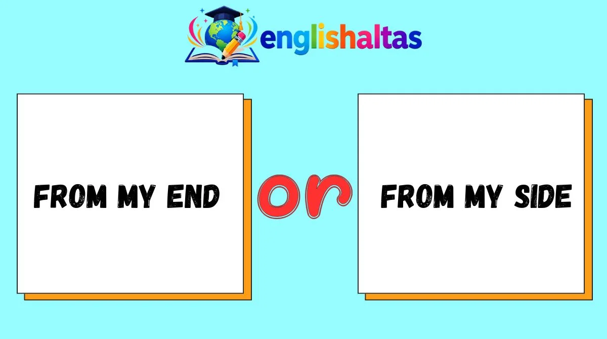 From My End or From My Side