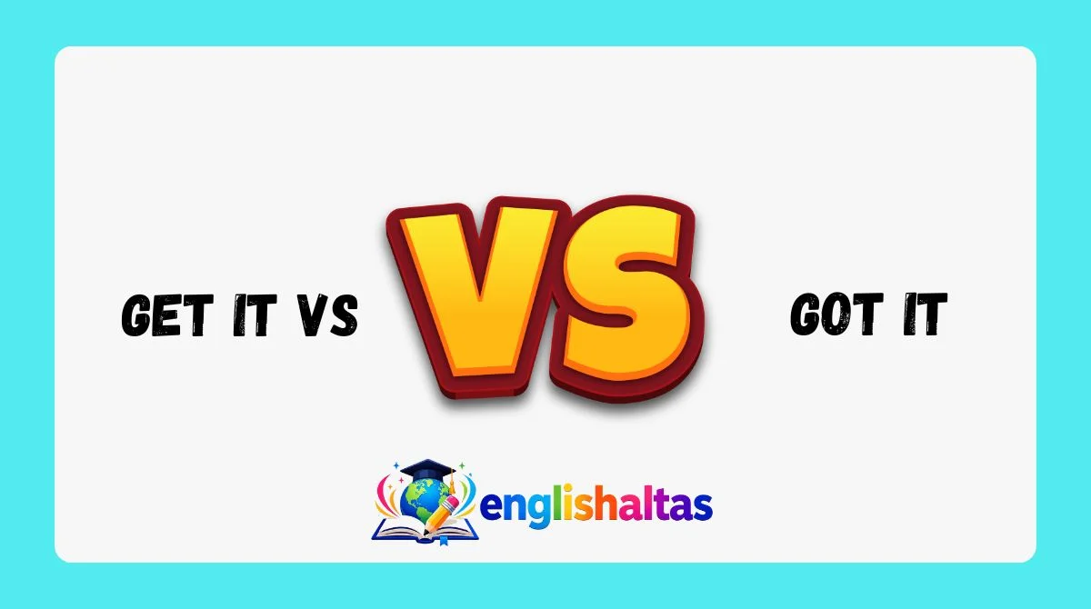 Get It vs Got It