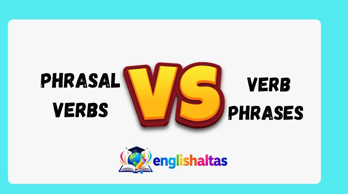Phrasal Verbs vs Verb Phrases