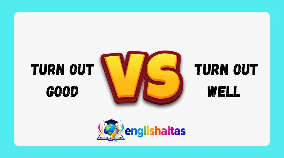Turn Out Good vs Turn Out Well