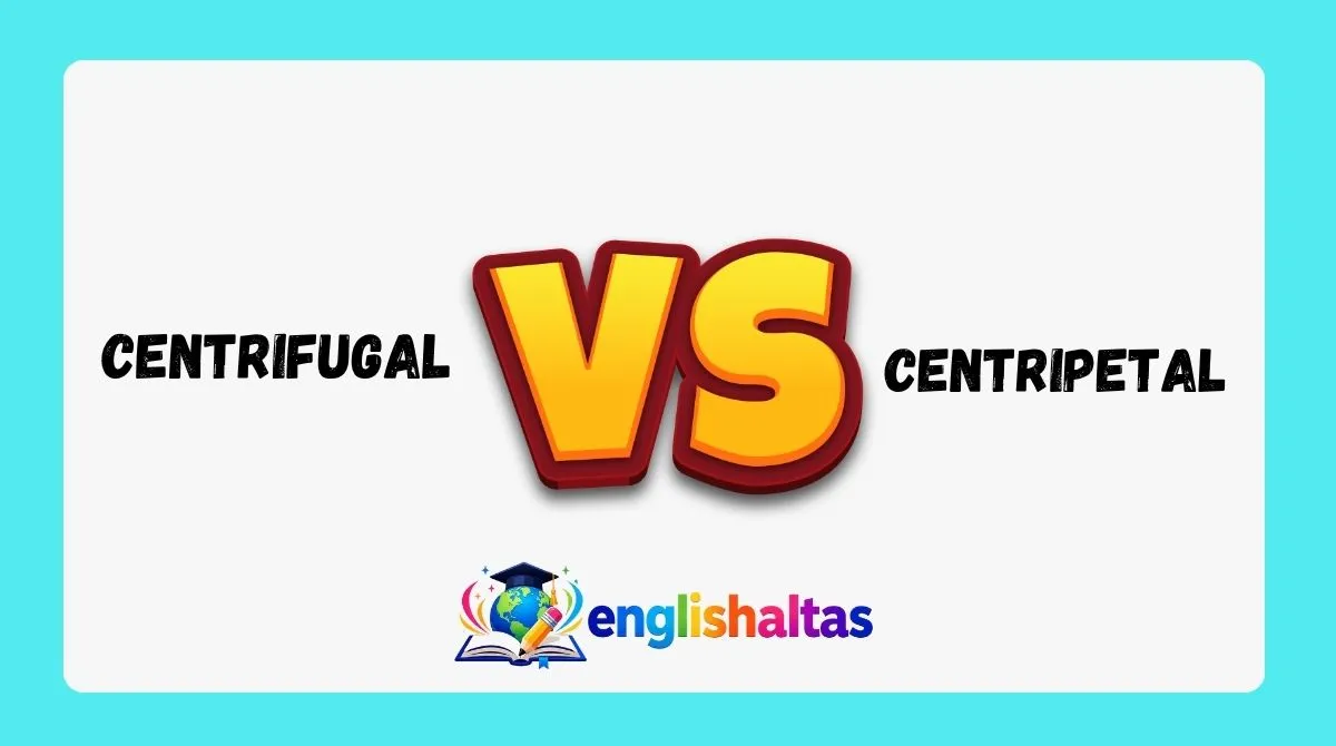Centrifugal vs Centripetal